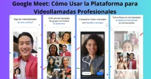 Google Meet: Cómo Usar la Plataforma para Videollamadas Profesionales", destacando funciones clave y consejos para reuniones efectivas.